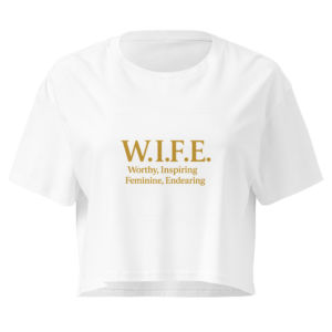 W.I.F.E Worthy, Inspiring, Feminine, Endcaring